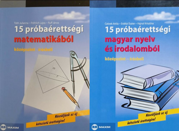 T�th Julianna, Fr�hlich Lajos, Ruff J�nos, Cz�vek Attila, Erd�lyi Eszter, Hajnal Krisztina - 15 pr�ba�retts�gi matematik�b�l + 15 pr�ba�retts�gi magyar nyelv �s irodalomb�l (k�z�pszint - �r�sbeli) 2k�tet