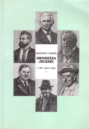 Koszor�s Oszk�r - Orosh�za jelesei a XIX. sz�zad v�g�ig I.