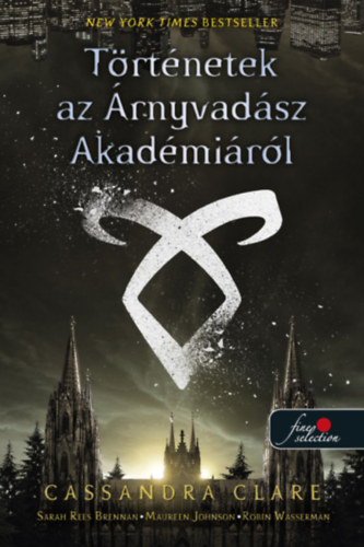Cassandra Clare, Sarah Rees Brennan, Maureen Johnson, Robin Wasserman - T�rt�netek az �rnyvad�sz Akad�mi�r�l
