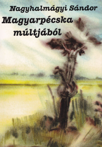 Nagyhalmgyi Sndor - Magyarpcska mltjbl