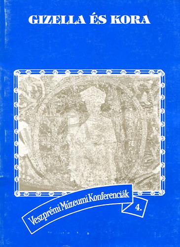 dr. Fodor Zsuzsa (szerk.) - Gizella s kora