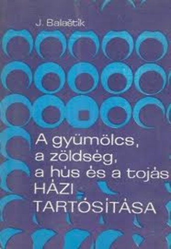 Jeroslav Balastik - A gymlcs, a zldsg, a hs s a tojs hzi tartstsa
