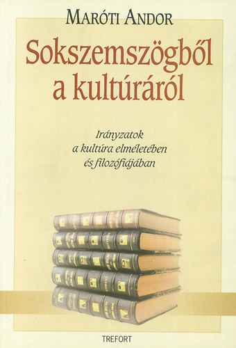 Marti Andor - Sokszemszgbl a kultrrl - Irnyzatok a kultra elmletben s filozfijban