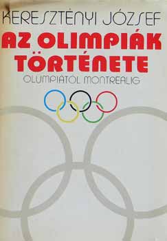 Keresztnyi Jzsef - Az olimpik trtnete (Olmpitl Montrealig)