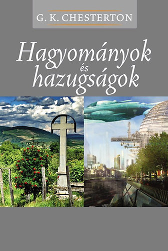 G. K. Chesterton - Hagyomnyok s hazugsgok