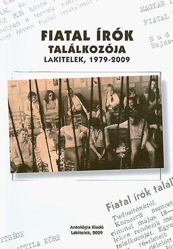 Tóth Erzsébet; Agócs Sándor (szerk.) - Fiatal Írók Találkozója - Lakitelek, 1979-2009