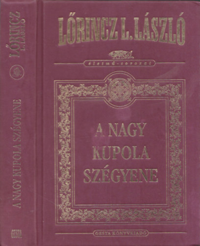 L�rincz L. L�szl� - A nagy kupola sz�gyene (�letm�-sorozat)