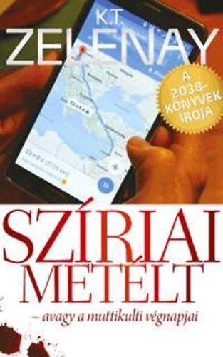 K. T. Zelenay - Szriai metlt - avagy a muttikulti vgnapjai