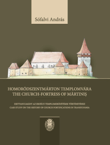 Sófalvi András - Homoródszentmárton templomvára - The church-fortress of Martinis