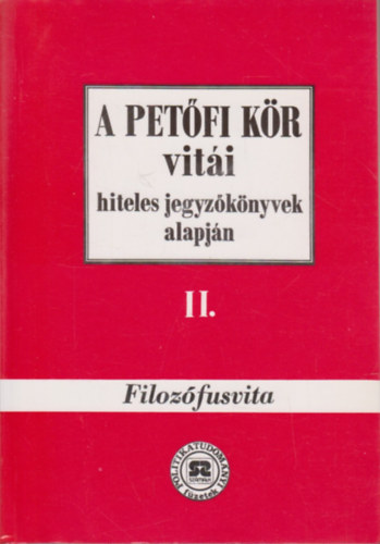 Hegedűs B. András öáll. - A Petőfi Kör vitái hiteles jegyzőkönyvek alapján II.: Filozófusvita