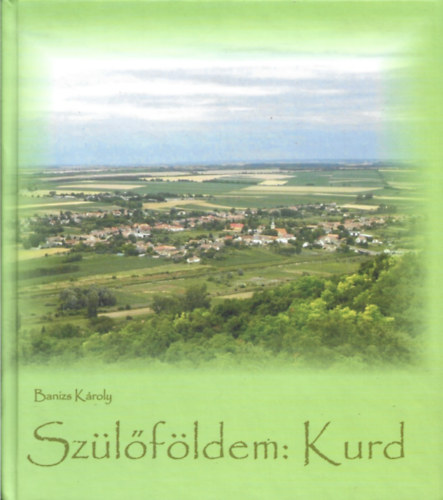 Banizs K�roly - Sz�l�f�ldem: Kurd