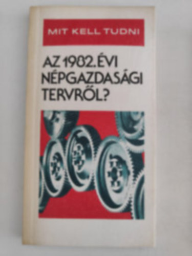 dr. Bagota Béla; dr. Garam József - Mit kell tudni az 1982. évi népgazdasági tervről?