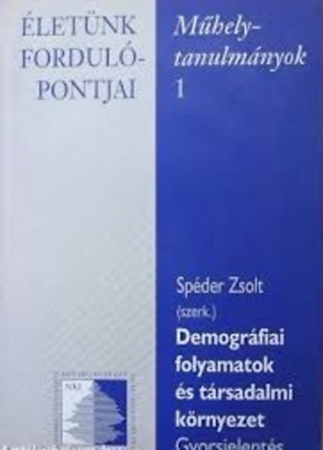 Spder Zsolt (szerk.) - Demogrfiai folyamatok s trsadalmi krnyezet - letnk fordulpontjai