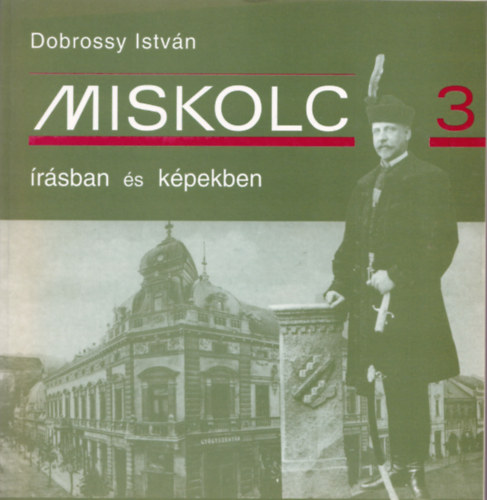 Dobrossy Istv�n (szerkeszt�) - Miskolc �r�sban �s k�pekben 3.