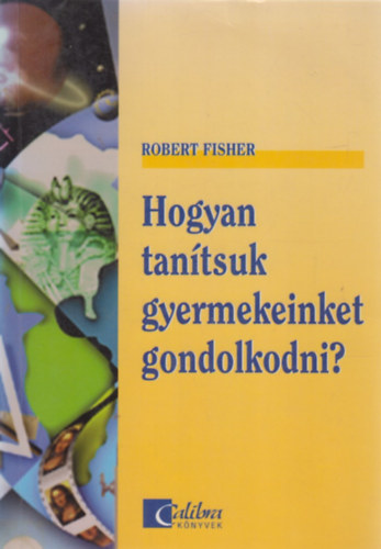 Robert Fisher - Hogyan tanítsuk gyermekeinket gondolkodni?