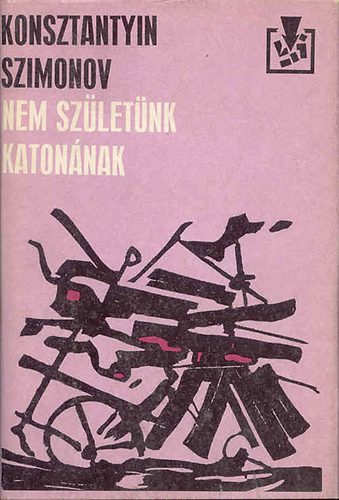 Konsztantyin Szimonov - Nem születünk katonának