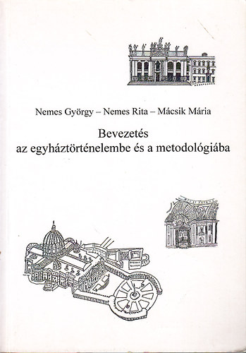 Nemes Gy�rgy; Nemes Rita; M�csik M�ria - Bevezet�s az egyh�zt�rt�nelembe �s a metodol�gi�ba