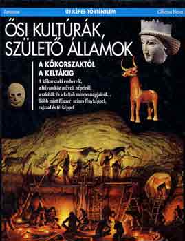 Béatrice André-Salvini, Sophie Cluzan, Nathalie Corradini, Catherine Louboutin, Marie-Héléne Marino - Ősi kultúrák, születő államok - A kőkorszaktól a keltákig (Új képes történelem)