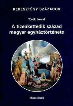 Trk Jzsef - A tizenkettedik szzad magyar egyhztrtnete