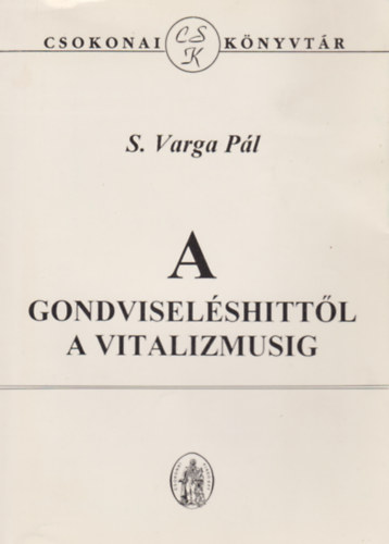 S. Varga P�l - A gondvisel�shitt�l a vitalizmusig - A magyar l�ra vil�gk�p�nek alakul�sa a XIX. sz�zad m�sodik fel�ben