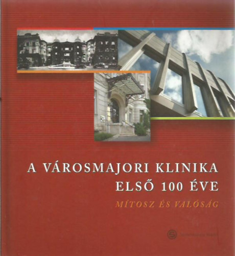 A Vrosmajori Klinika els 100 ve - Mtosz s valsg