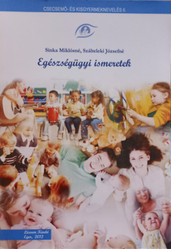 Sinka Mikl�sn�, Sz�lteleki J�zsefn� - Eg�szs�g�gyi ismeretek - Csecsem�- �s kisgyermeknevel�s II.