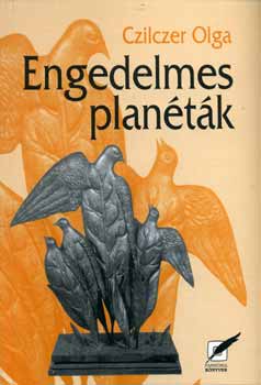 Czilczer Olga - Engedelmes planéták - Új versek