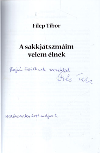 Filep Tibor - A sakkjtszmim velem lnek - Debrecen sakkmesternek visszaemlkezsei