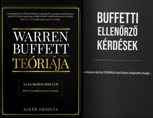 Alkér Orsolya - Warren Buffett TEÓRIÁJA oktatócsomag (2 mű): Warren Buffett teóriája - Az én Buffett bibliám - 10 befektetési esettanulmány + Buffetti ellenőrző kérdések - A Warren Buffett TEÓRIÁJA című könyv kiegészítő anyaga
