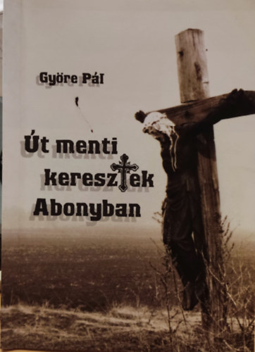 Gy�re P�l - �t menti keresztek Abonyban