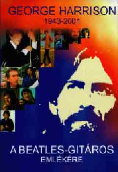Benedek Szabolcs - George Harrison 1943-2001: A Beatles-git�ros eml�k�re