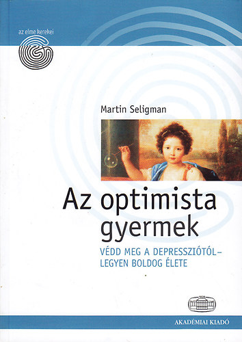 Martin Seligman - Az optimista gyermek: Vdd meg a depresszitl- legyen boldog lete (Az elme kerekei)