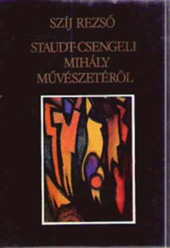 Szíj Rezső - Staudt-Csengeli Mihály művészetéről