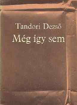 Tandori Dezs� - M�g �gy sem