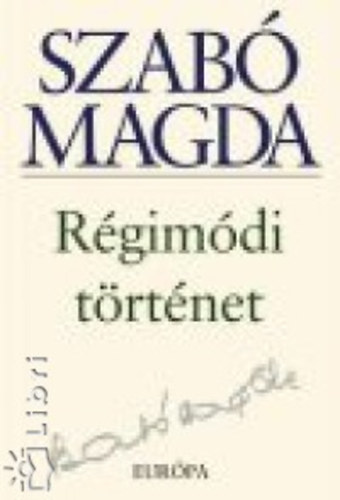 Szabó Magda - Régimódi történet
