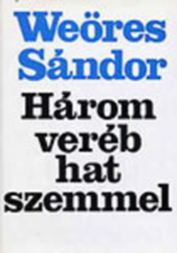We�res S�ndor (�ssze�ll.) - H�rom ver�b hat szemmel I-II.