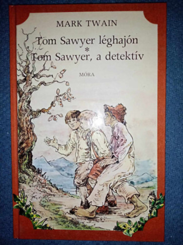 Mark Twain, Dezs�nyi Katalin (ford.), R�vb�r� Tam�s (ford.), Barcz�nfalvi Ferenc (ill.) - Tom Sawyer l�ghaj�n / Tom Sawyer, a detekt�v (Tom Sawyer & Huckleberry Finn 3-4.) - Barcz�nfalvi Ferenc Rajzaival