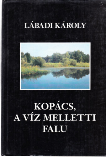 L�badi K�roly - Kop�cs, a v�z melletti falu - dedik�lt