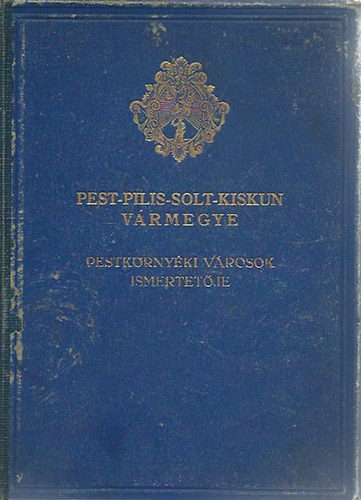 F. Szab Gza (szerk.) - Pest-Pilis-Solt-Kiskun vrmegye ltalnos ismertetje s cmtra - 4. krzet
