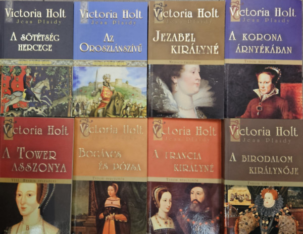 Victoria Holt (Jean Plaidy): - 8 db Victoria Holt romantikus trtnelmi regny: Az oroszlnszv + A sttsg hercege +  Jezabel kirlyn + A korona rnykban + A birodalom kirlynje + A francia kirlyn +  Bogncs s rzsa + A Tower asszonya