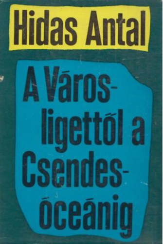 Hidas Antal - A városligettől a Csendes-óceánig