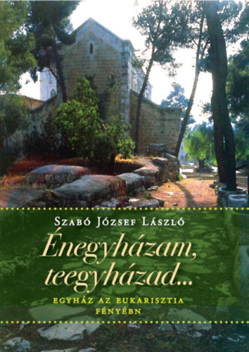 Szabó József László - Énegyházam, teegyházad...