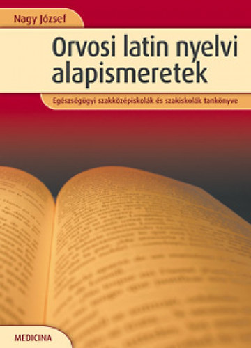 Nagy J�zsef - Orvosi latin nyelvi alapismeretek