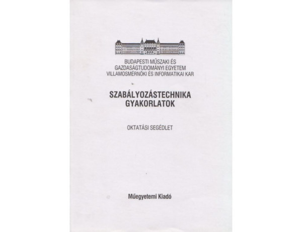 Dr. Hetthssy Jen, Dr. Tuschk Rbert, Bars Ruth, Barta Andrs - Szablyozstechnika gyakorlatok (Oktatsi segdlet) - A Villamosmrnki s Informatikai Kar III. vfolyam informatika szakos hallgati rszre