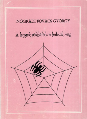 N�gr�di Kov�cs Gy�rgy - A legyek p�kh�l�ban halnak meg ( Gy�trelmek, szerelmek, trag�di�k )