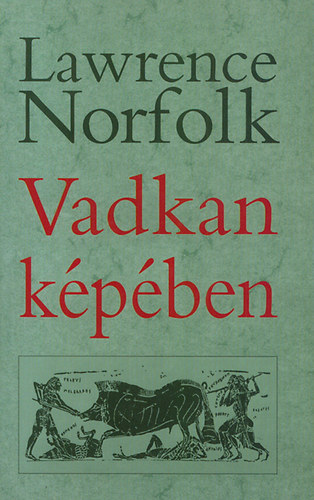 Lawrence Norfolk - Vadkan képében