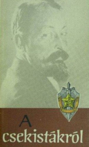 Rvsz Imre (szerk) - A csekistkrl (Szemelvnyek a szovjet llambiztonsgi szervek...