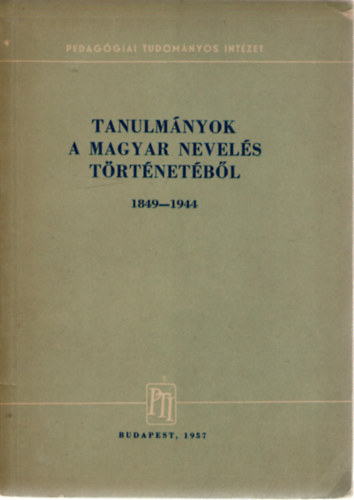 Ravasz János (szerk) - Tanulmányok a magyar nevelés történetéből 1849-1944