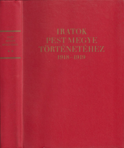 Csicsay- Göndics-Kende-Koltai-Lakatos szerk. - Iratok Pest megye történetéhez 1918-1919 (Okmányközlés)