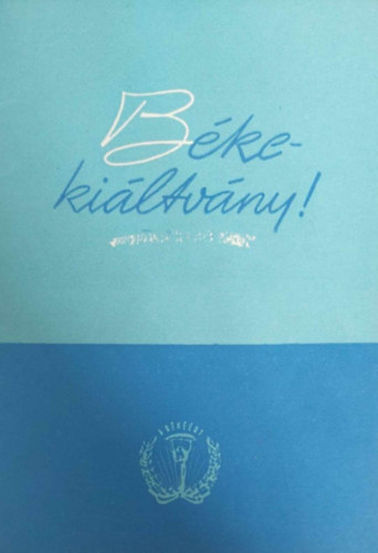 Hantos Jnos (felels kiad) - Bkekiltvny! (A Bke-Vilgtancs irodjnak stockholmi hatrozata)